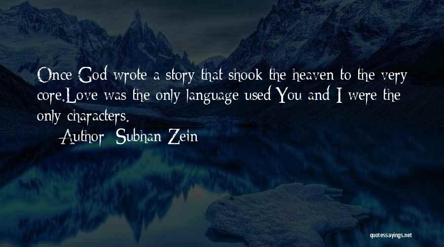 Subhan Zein Quotes: Once God Wrote A Story That Shook The Heaven To The Very Core.love Was The Only Language Used;you And I