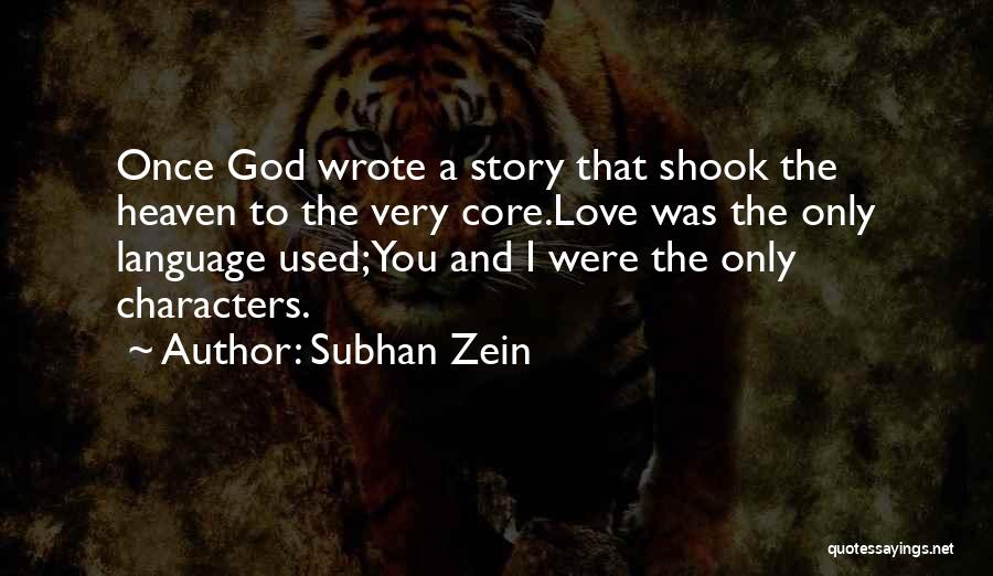 Subhan Zein Quotes: Once God Wrote A Story That Shook The Heaven To The Very Core.love Was The Only Language Used;you And I