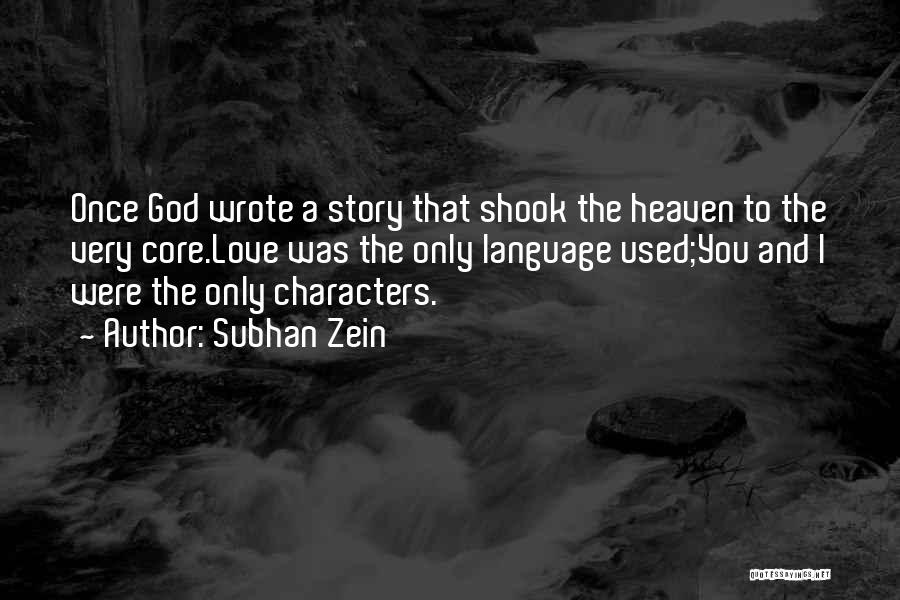 Subhan Zein Quotes: Once God Wrote A Story That Shook The Heaven To The Very Core.love Was The Only Language Used;you And I