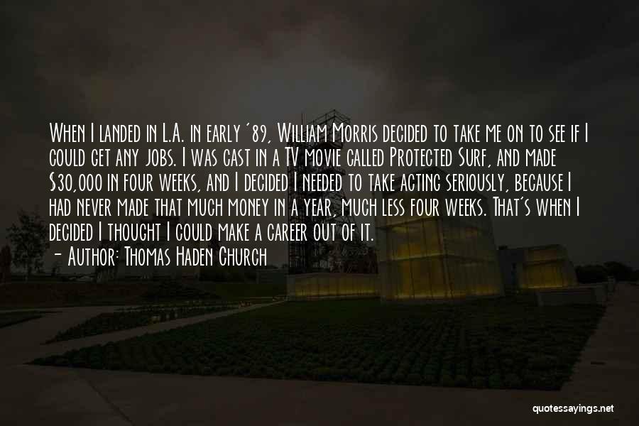 Thomas Haden Church Quotes: When I Landed In L.a. In Early '89, William Morris Decided To Take Me On To See If I Could