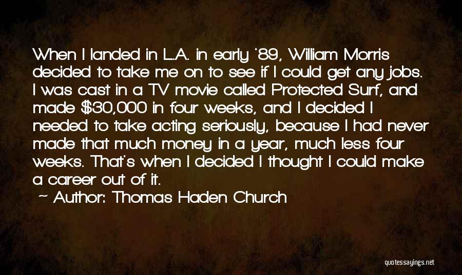 Thomas Haden Church Quotes: When I Landed In L.a. In Early '89, William Morris Decided To Take Me On To See If I Could