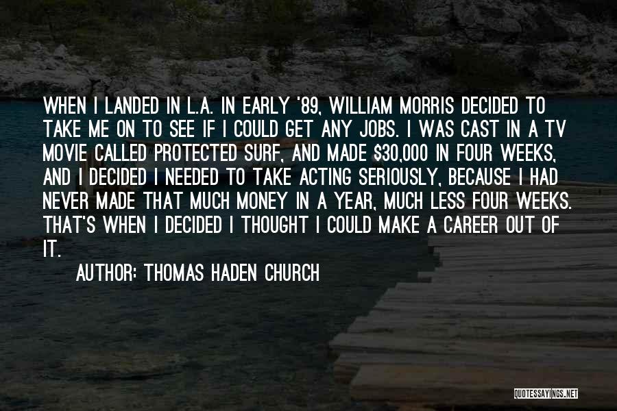 Thomas Haden Church Quotes: When I Landed In L.a. In Early '89, William Morris Decided To Take Me On To See If I Could