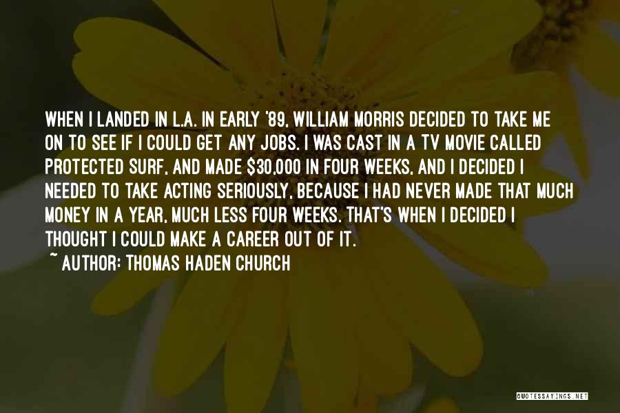 Thomas Haden Church Quotes: When I Landed In L.a. In Early '89, William Morris Decided To Take Me On To See If I Could