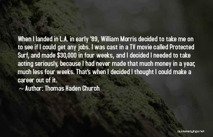 Thomas Haden Church Quotes: When I Landed In L.a. In Early '89, William Morris Decided To Take Me On To See If I Could