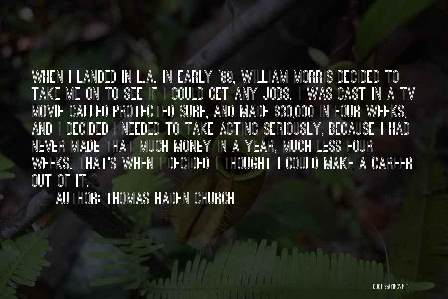 Thomas Haden Church Quotes: When I Landed In L.a. In Early '89, William Morris Decided To Take Me On To See If I Could
