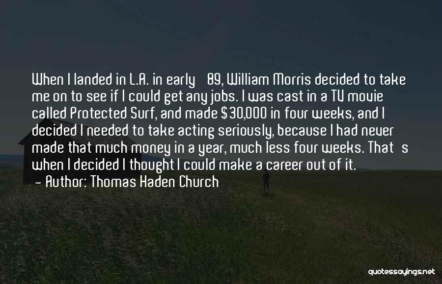 Thomas Haden Church Quotes: When I Landed In L.a. In Early '89, William Morris Decided To Take Me On To See If I Could