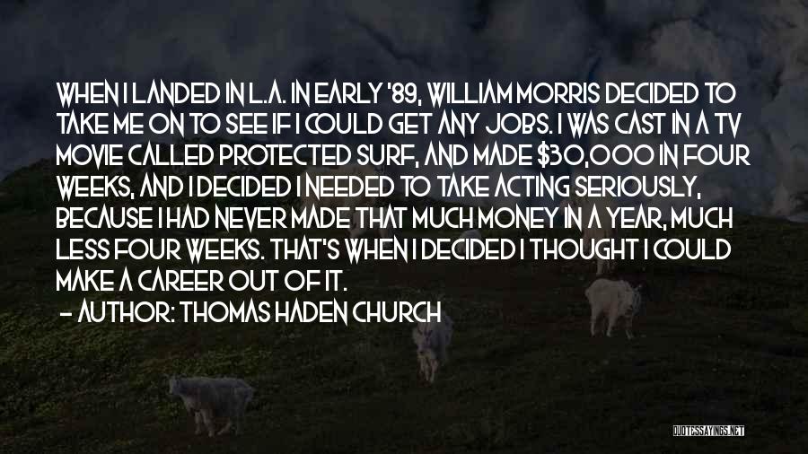 Thomas Haden Church Quotes: When I Landed In L.a. In Early '89, William Morris Decided To Take Me On To See If I Could