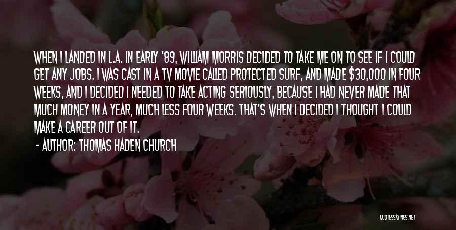 Thomas Haden Church Quotes: When I Landed In L.a. In Early '89, William Morris Decided To Take Me On To See If I Could