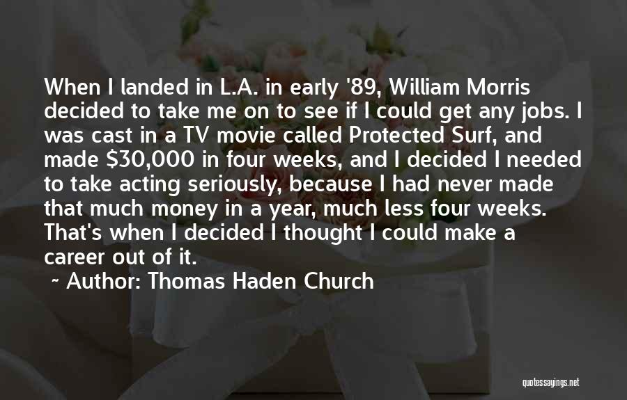 Thomas Haden Church Quotes: When I Landed In L.a. In Early '89, William Morris Decided To Take Me On To See If I Could