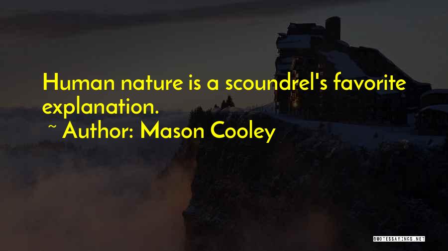Mason Cooley Quotes: Human Nature Is A Scoundrel's Favorite Explanation.