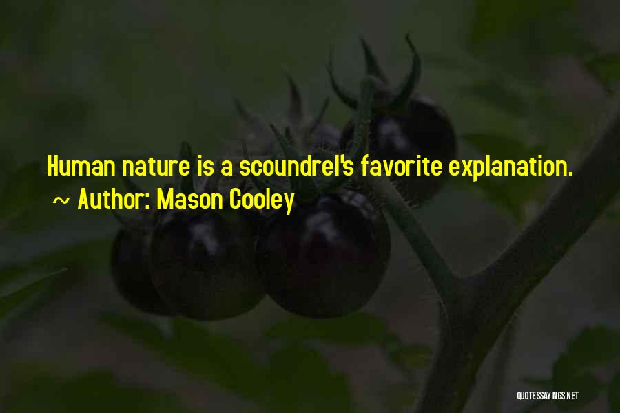 Mason Cooley Quotes: Human Nature Is A Scoundrel's Favorite Explanation.