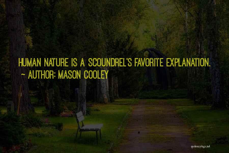 Mason Cooley Quotes: Human Nature Is A Scoundrel's Favorite Explanation.