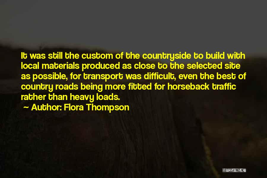 Flora Thompson Quotes: It Was Still The Custom Of The Countryside To Build With Local Materials Produced As Close To The Selected Site