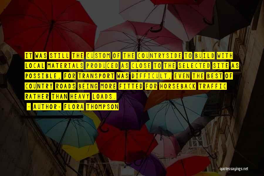 Flora Thompson Quotes: It Was Still The Custom Of The Countryside To Build With Local Materials Produced As Close To The Selected Site