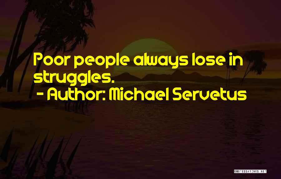 Michael Servetus Quotes: Poor People Always Lose In Struggles.