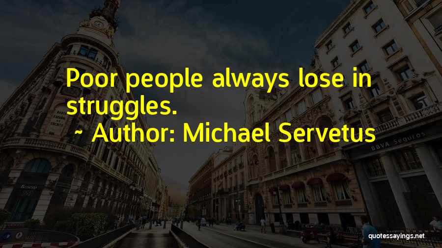 Michael Servetus Quotes: Poor People Always Lose In Struggles.