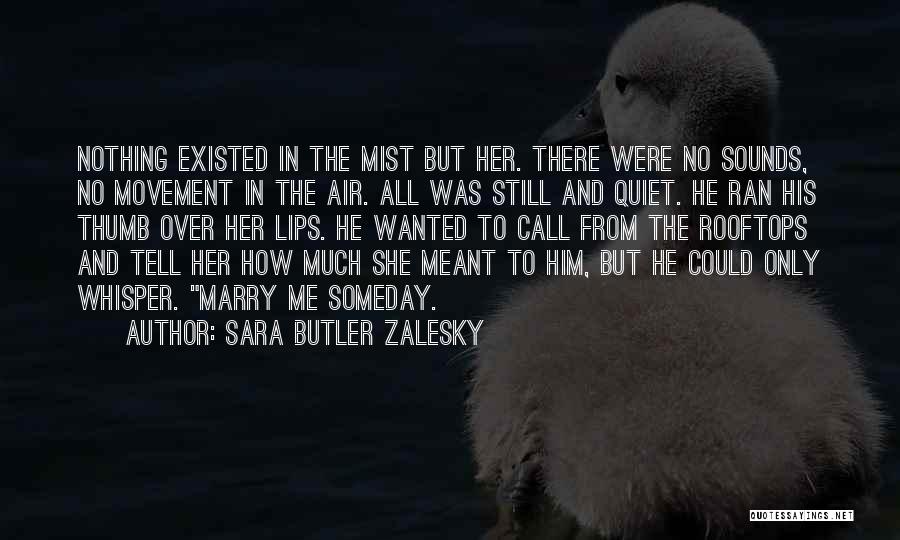 Sara Butler Zalesky Quotes: Nothing Existed In The Mist But Her. There Were No Sounds, No Movement In The Air. All Was Still And