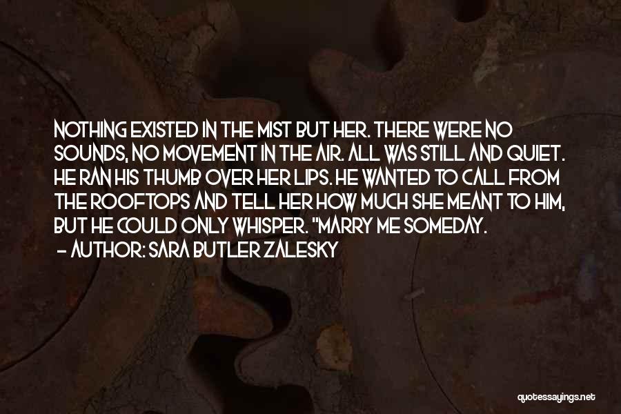 Sara Butler Zalesky Quotes: Nothing Existed In The Mist But Her. There Were No Sounds, No Movement In The Air. All Was Still And