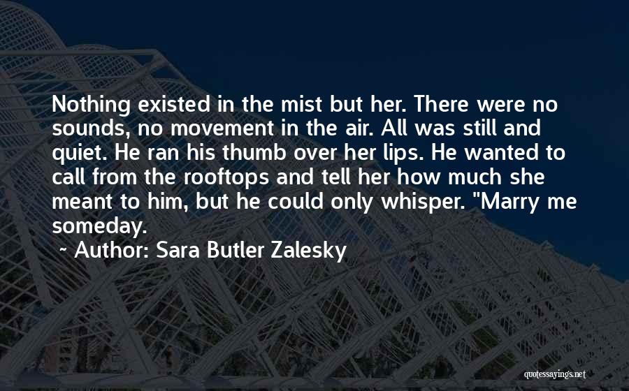 Sara Butler Zalesky Quotes: Nothing Existed In The Mist But Her. There Were No Sounds, No Movement In The Air. All Was Still And