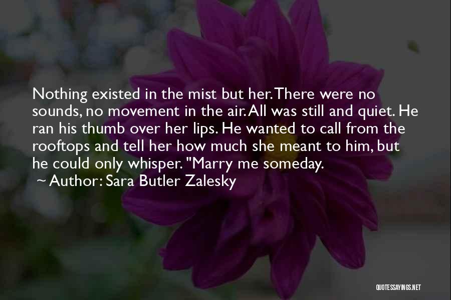 Sara Butler Zalesky Quotes: Nothing Existed In The Mist But Her. There Were No Sounds, No Movement In The Air. All Was Still And