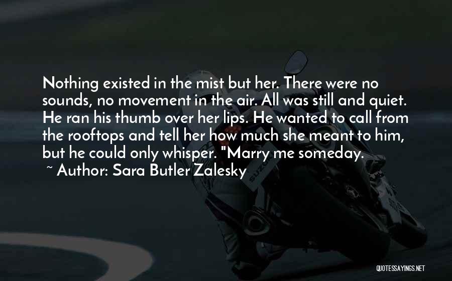 Sara Butler Zalesky Quotes: Nothing Existed In The Mist But Her. There Were No Sounds, No Movement In The Air. All Was Still And