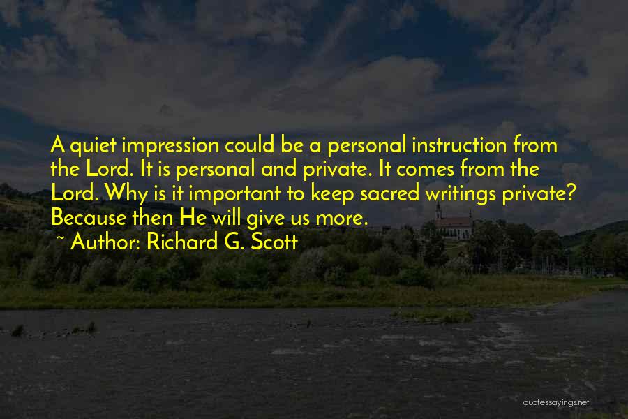 Richard G. Scott Quotes: A Quiet Impression Could Be A Personal Instruction From The Lord. It Is Personal And Private. It Comes From The