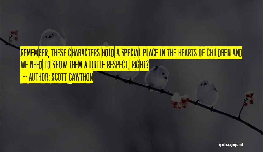 Scott Cawthon Quotes: Remember, These Characters Hold A Special Place In The Hearts Of Children And We Need To Show Them A Little