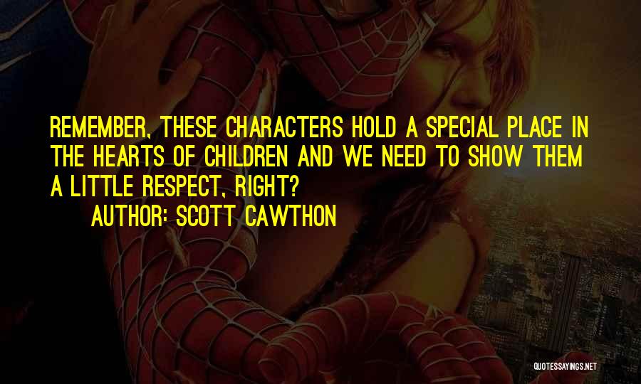 Scott Cawthon Quotes: Remember, These Characters Hold A Special Place In The Hearts Of Children And We Need To Show Them A Little