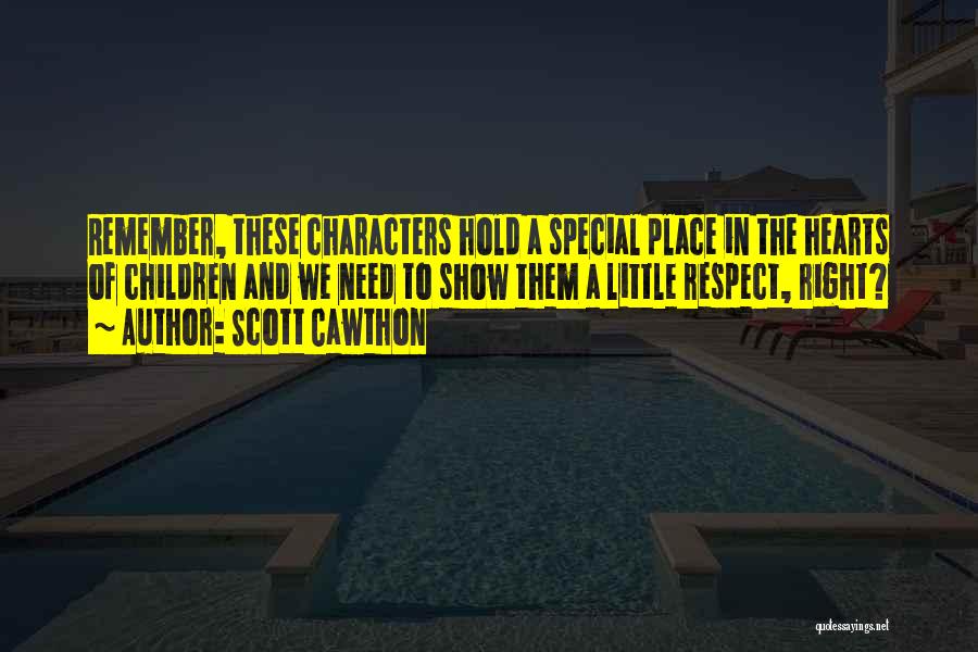Scott Cawthon Quotes: Remember, These Characters Hold A Special Place In The Hearts Of Children And We Need To Show Them A Little