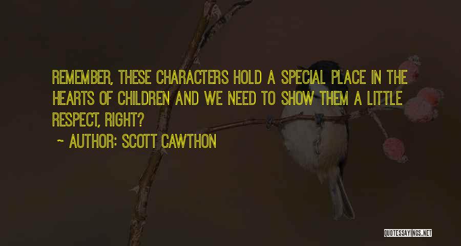 Scott Cawthon Quotes: Remember, These Characters Hold A Special Place In The Hearts Of Children And We Need To Show Them A Little