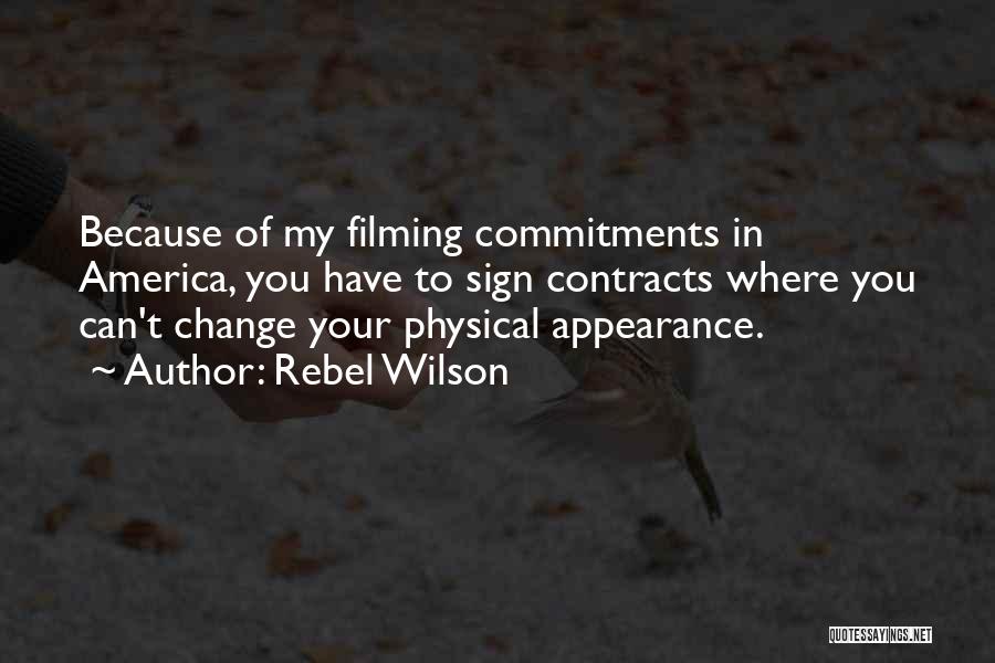 Rebel Wilson Quotes: Because Of My Filming Commitments In America, You Have To Sign Contracts Where You Can't Change Your Physical Appearance.