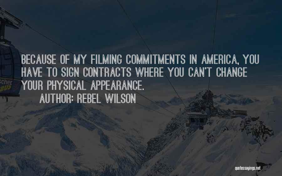 Rebel Wilson Quotes: Because Of My Filming Commitments In America, You Have To Sign Contracts Where You Can't Change Your Physical Appearance.