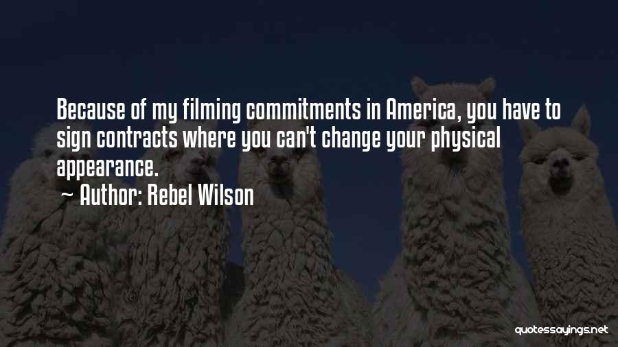 Rebel Wilson Quotes: Because Of My Filming Commitments In America, You Have To Sign Contracts Where You Can't Change Your Physical Appearance.