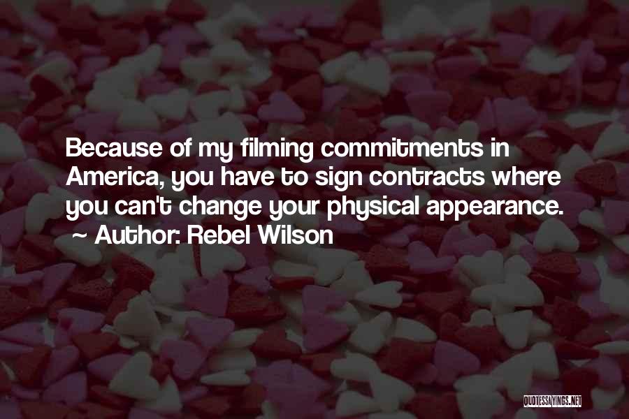 Rebel Wilson Quotes: Because Of My Filming Commitments In America, You Have To Sign Contracts Where You Can't Change Your Physical Appearance.