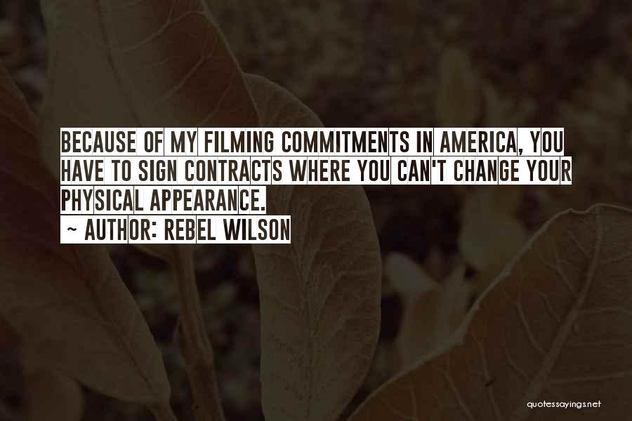 Rebel Wilson Quotes: Because Of My Filming Commitments In America, You Have To Sign Contracts Where You Can't Change Your Physical Appearance.