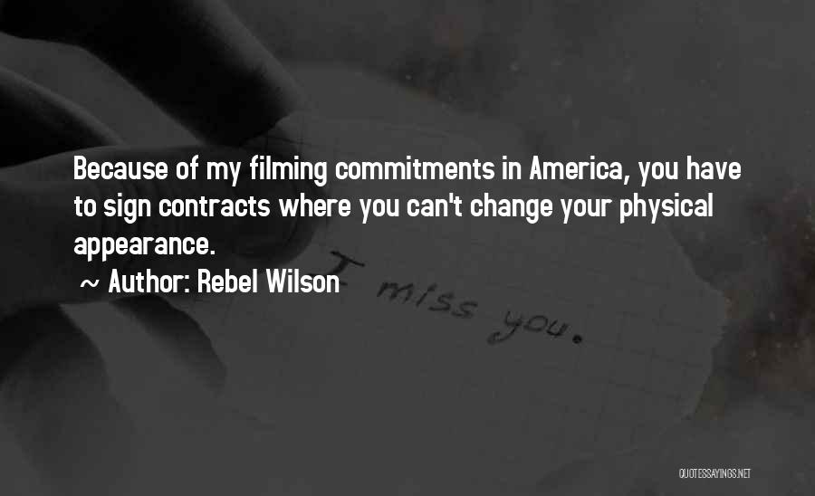 Rebel Wilson Quotes: Because Of My Filming Commitments In America, You Have To Sign Contracts Where You Can't Change Your Physical Appearance.