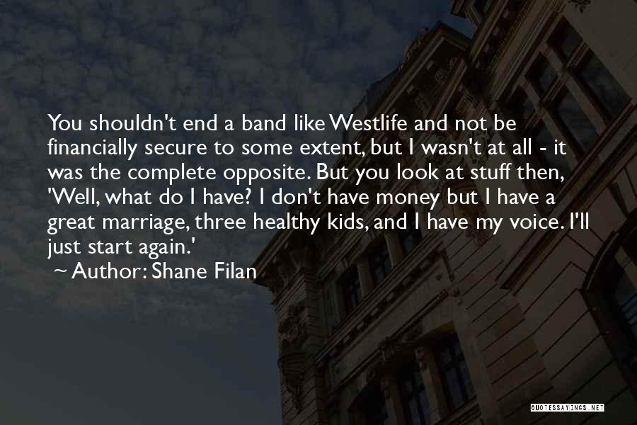 Shane Filan Quotes: You Shouldn't End A Band Like Westlife And Not Be Financially Secure To Some Extent, But I Wasn't At All