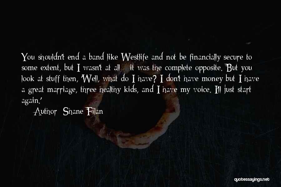 Shane Filan Quotes: You Shouldn't End A Band Like Westlife And Not Be Financially Secure To Some Extent, But I Wasn't At All