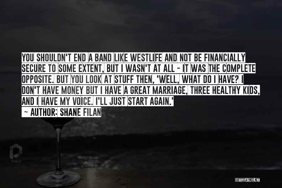 Shane Filan Quotes: You Shouldn't End A Band Like Westlife And Not Be Financially Secure To Some Extent, But I Wasn't At All