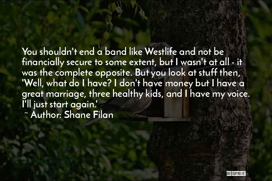 Shane Filan Quotes: You Shouldn't End A Band Like Westlife And Not Be Financially Secure To Some Extent, But I Wasn't At All