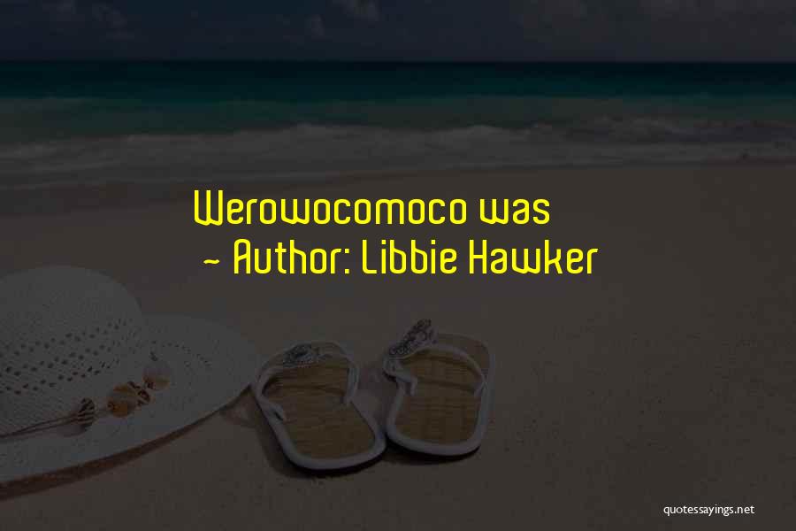 Libbie Hawker Quotes: Werowocomoco Was