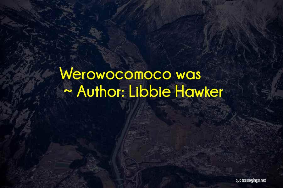 Libbie Hawker Quotes: Werowocomoco Was
