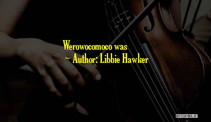 Libbie Hawker Quotes: Werowocomoco Was