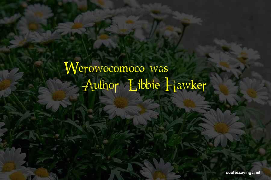 Libbie Hawker Quotes: Werowocomoco Was