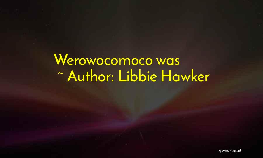 Libbie Hawker Quotes: Werowocomoco Was
