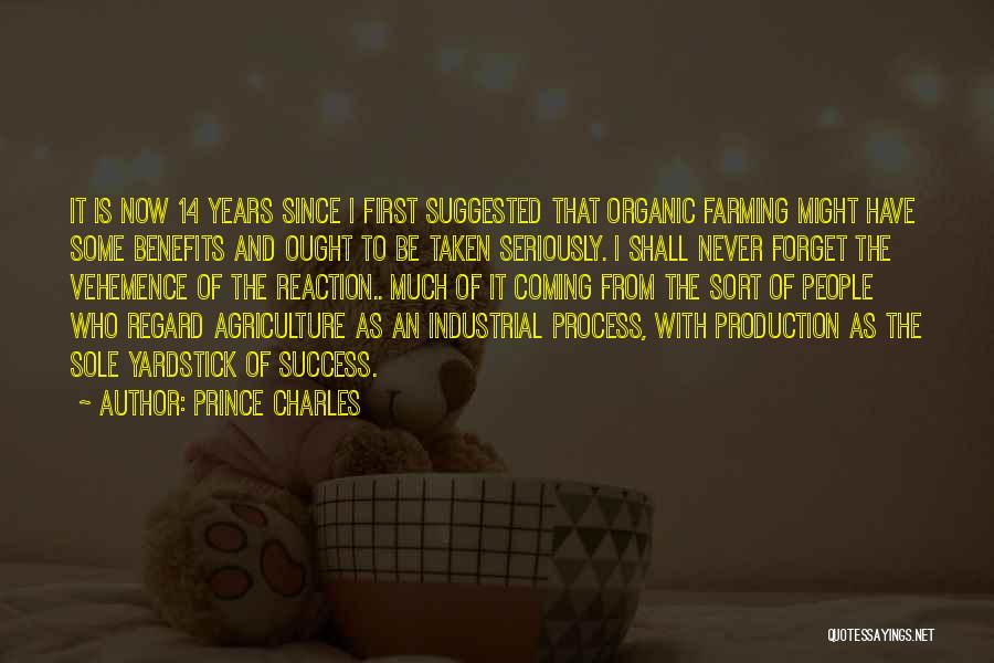 Prince Charles Quotes: It Is Now 14 Years Since I First Suggested That Organic Farming Might Have Some Benefits And Ought To Be