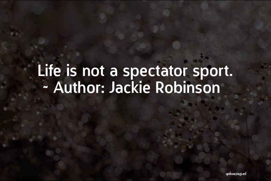 Jackie Robinson Quotes: Life Is Not A Spectator Sport.