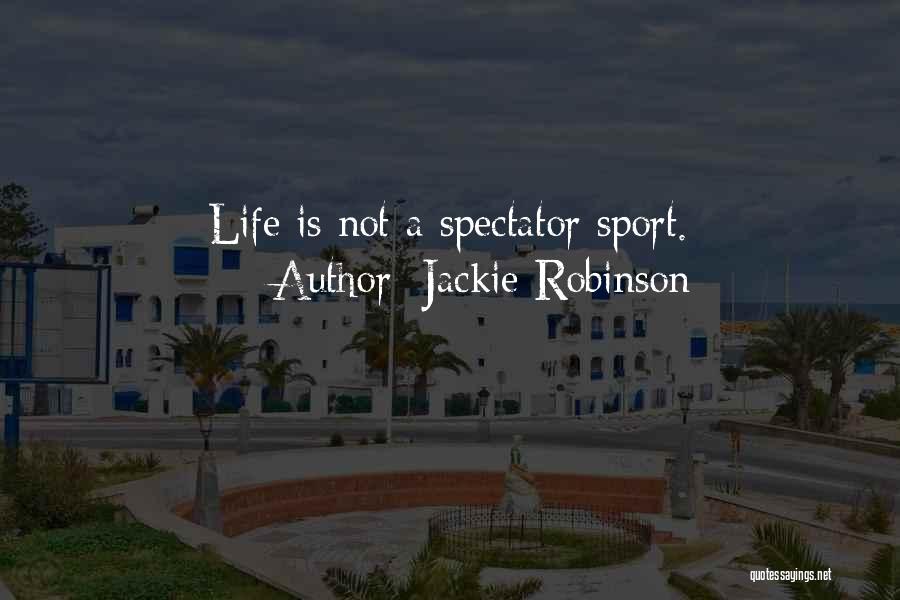 Jackie Robinson Quotes: Life Is Not A Spectator Sport.