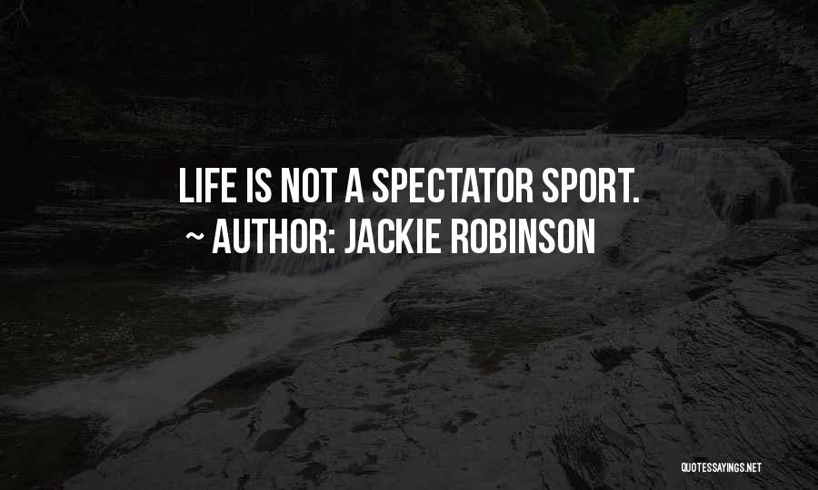 Jackie Robinson Quotes: Life Is Not A Spectator Sport.