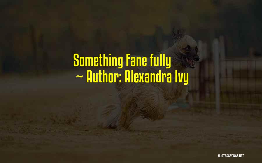 Alexandra Ivy Quotes: Something Fane Fully
